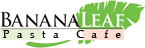 Banana Leaf Pasta Cafe